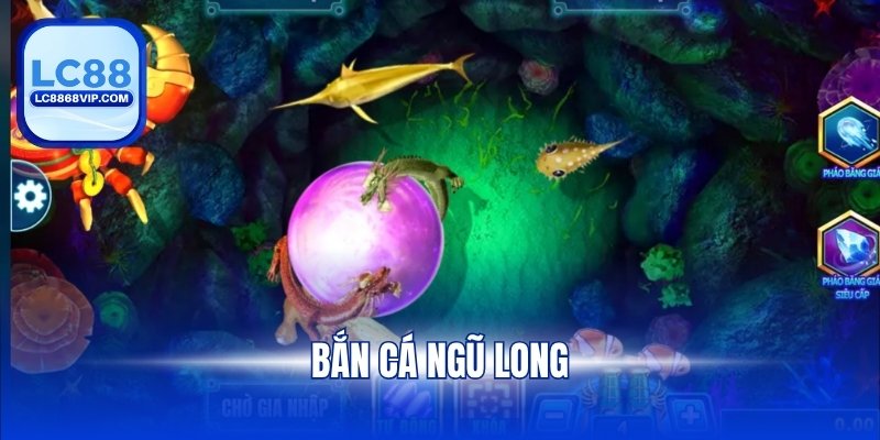 Bắn Cá Ngũ Long