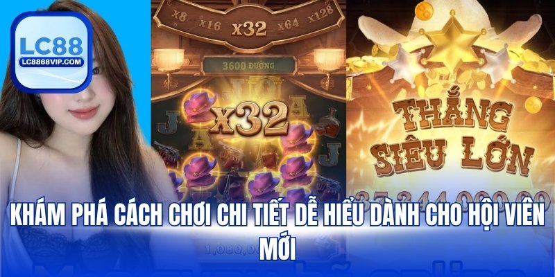 Khám phá cách chơi chi tiết dễ hiểu dành cho hội viên mới